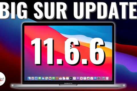 macOS Big Sur 11.6.6 Update -  What's New?