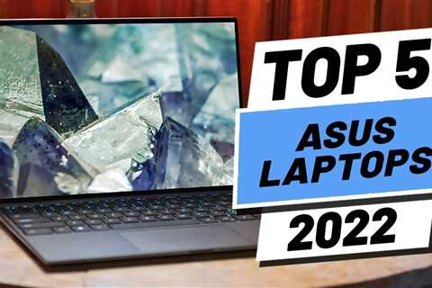 Top 5 BEST Asus Laptops of [2022]