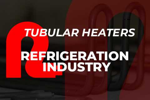 Applications of Tubular Heaters in the Refrigeration Industry