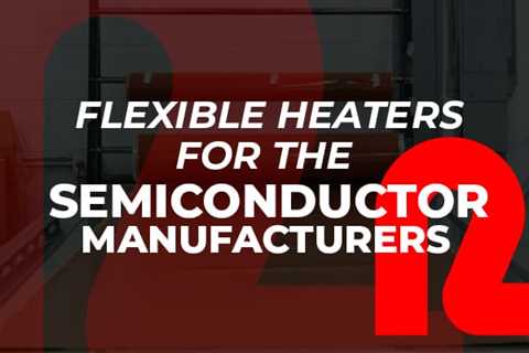 Flexible Heaters for Use in the Semiconductor Industry