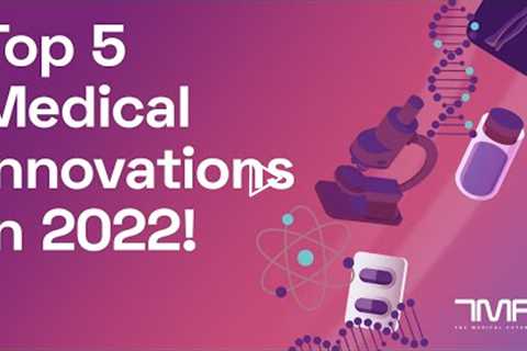 Top 5 Medical Innovations to look for in 2022