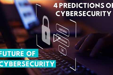 The Future of Cybersecurity | Trends and Predictions of Cybersecurity in 2021
