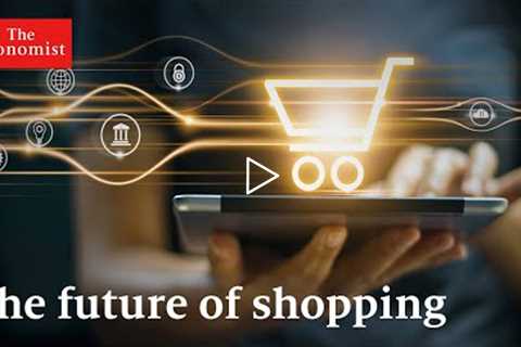 The future of shopping: what's in store? | The Economist