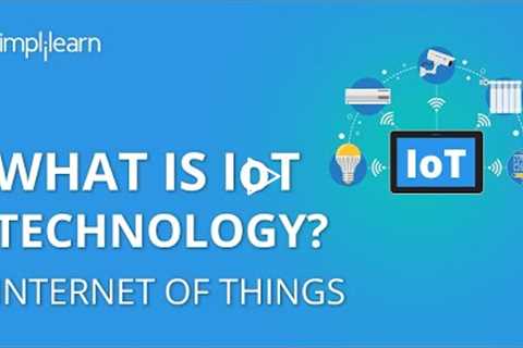 What Is IoT? | What Is IoT Technology And How It Works | Internet Of Things Explained | Simplilearn