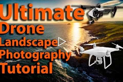 Ultimate Drone Landscape Photography Tutorial