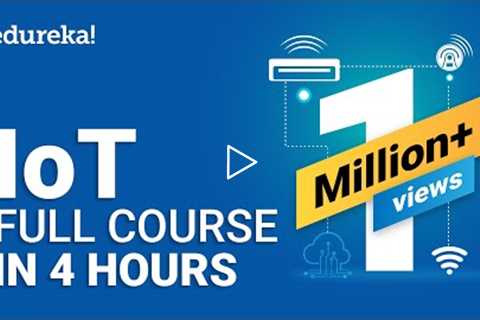 IoT Full Course - Learn IoT In 4 Hours | Internet Of Things | IoT Tutorial For Beginners | Edureka