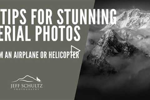 Five Tips For Creating Stunning Aerial Photos from Airplane or Helicopter