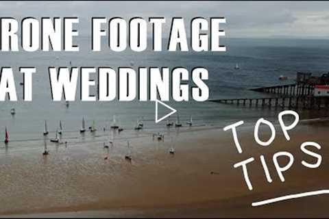 Drone Footage for Weddings - Wedding Videography Tips