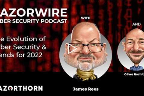The Evolution Of Cyber Security & Trends To Watch For - Razorwire Podcast