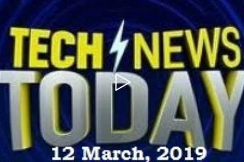 Technology News | Trending Gadgets | Gadgets News India | Launch & Reviews | 12 March, 2019