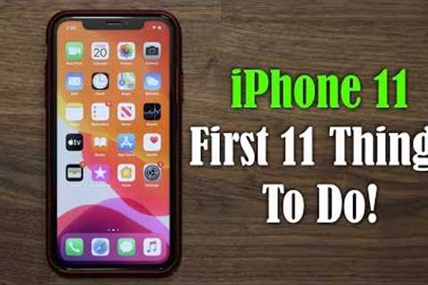 iPhone 11 - First 11 Things to Do!