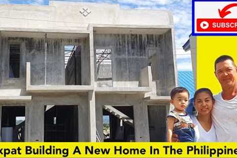 EXPAT Building A New Home In The Philippines