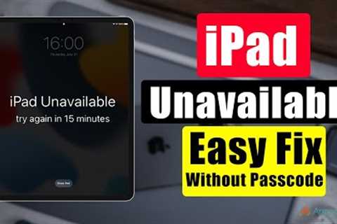 Got iPad Unavailable? How to Fix Unavailable iPad without Passcode And Regain Access - 2 Easy Ways