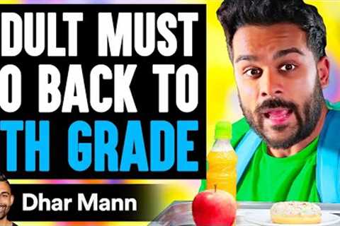 Adult Must GO BACK To 5TH GRADE ft. Adam W  | Dhar Mann