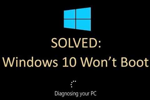 Solved: Windows 10 Won''''t Boot (100% Working Solution)