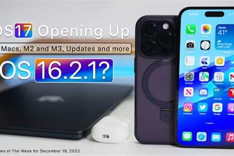 iOS 17 to Open Up, New Macs Coming Soon, iOS 16.2.1?, Updates and more