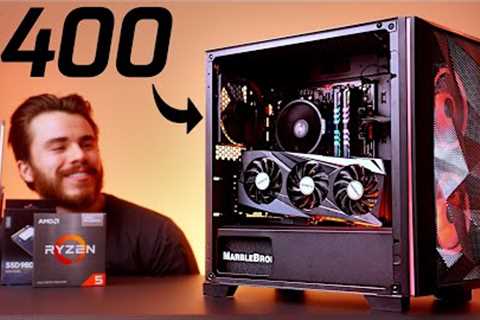 Your Next $400 Gaming PC Build!