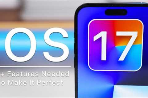 iOS 17 Features - 10+ Apple Needs to Make It Perfect