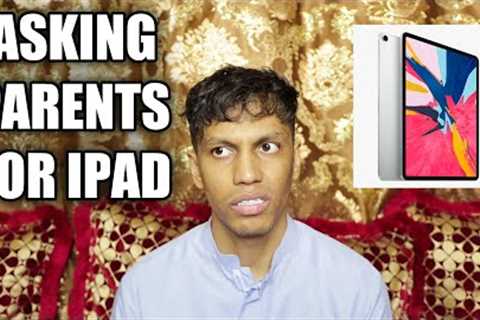 Asking Parents For an iPad Pro | Zubair Sarookh