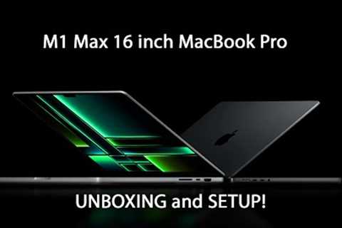 MacBook Pro 16” M1 Max Unboxing And First Impressions