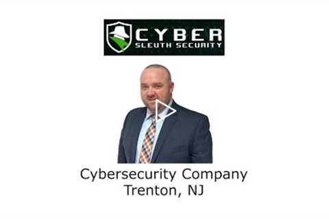 Cybersecurity Company Trenton, NJ - Cyber Sleuth Security