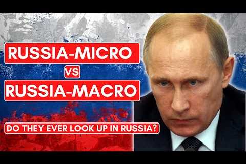 RUSSIA-MICRO VS RUSSIA-MACRO | They Never Look At Big Picture