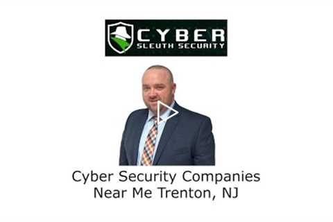 Cyber Security Companies Near Me Trenton, NJ - Cyber Sleuth Security