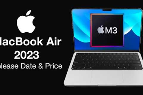 MacBook Air 2023 Release Date and Price – INCREASED SPEED with M3!