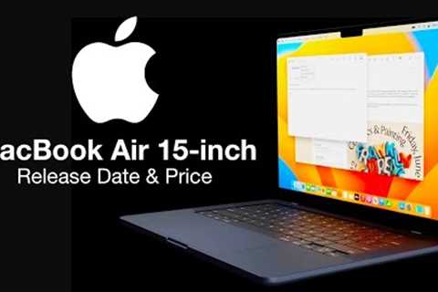 MacBook Air 15 inch Release Date and Price –  CONFIRMED LEAKED LAUNCH DATE!