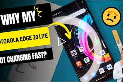 Why is my Motorola Edge 20 Lite not charging fast