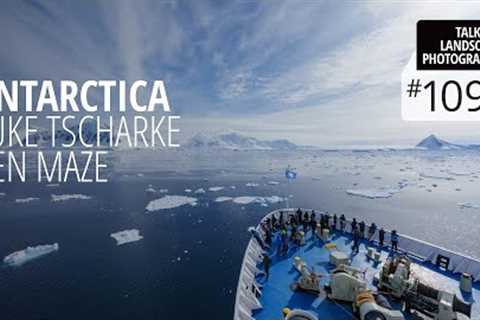 Talking Landscape Photography #109 - Antarctica with Luke Tscharke and Ben Maze