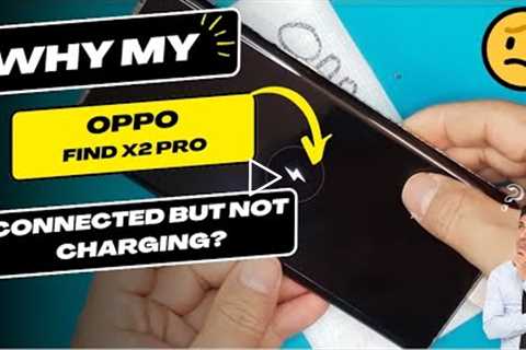 Why is my Oppo Find X2 Pro connected but not charging - Oppo charging port replacement