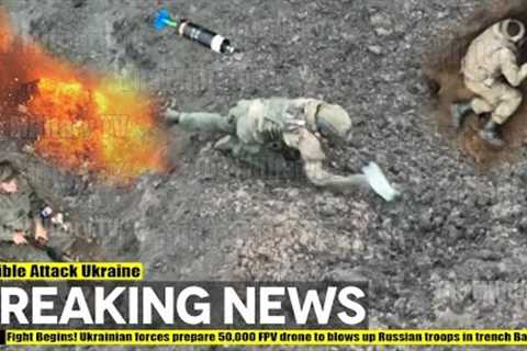 Fight Begins! Ukrainian forces prepare 50,000 FPV drone to blows up Russian troops in trench Bakhmut