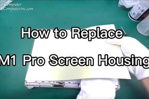 How to replace the macbook pro M1 Pro / Max screen housing