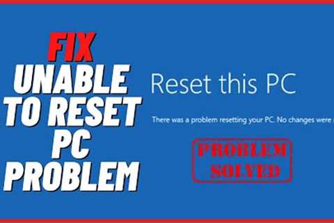 How to Fix Unable to Reset PC Problem In Windows 11