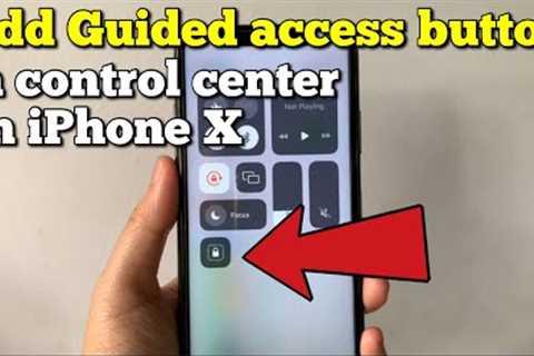 How to add guided access button in control center on iPhone X