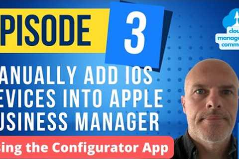 Manually add devices into Apple Business Manager using the Apple Configurator App