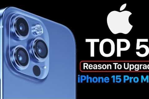 iPhone 15 Pro Max Release Date - Top 5 Reasons To Upgrade