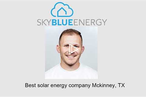 Best solar energy company McKinney, TX - Sky Blue Energy - Solar Installers