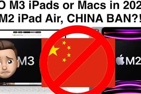 Apple BANNED in China? No M3 MacBooks and iPads in 2023 :(