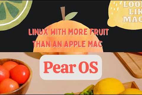 PearOS - Linux with more fruit than an Apple Mac!