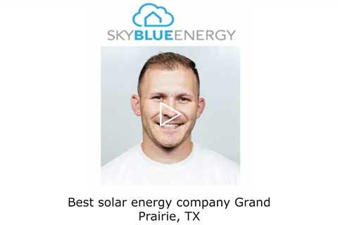Best solar energy company Grand Prairie, TX - Sky Blue Energy - Solar Installers