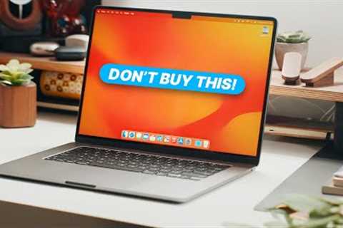 Don''t BUY the 15 M2 MacBook Air!