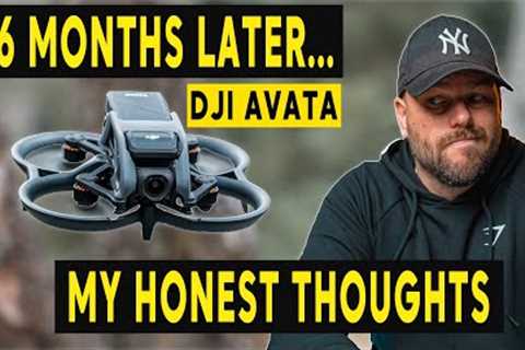 DJI AVATA - 6 Months Later REVIEW SHOULD YOU BUY IT?