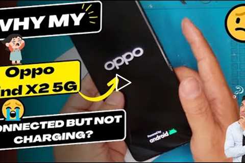 Why is my Oppo Find X2 5G connected but not charging - Oppo charging port replacement