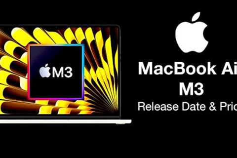 M3 MacBook Air Release Date and Price – 70% FASTER with M3!!