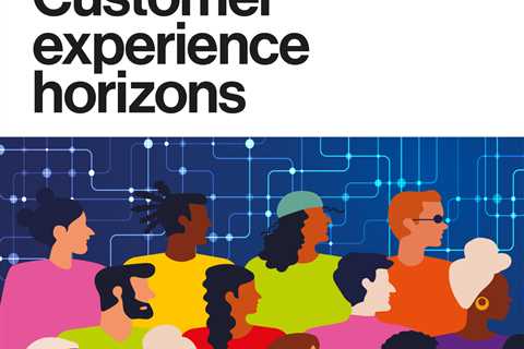 Customer experience horizons