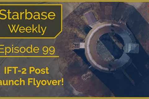 Starbase Weekly, Ep. 99 Post Launch Flyover