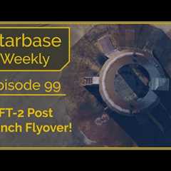 Starbase Weekly, Ep. 99 Post Launch Flyover