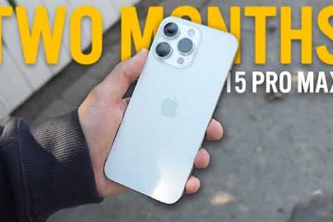 2 Months with the iPhone 15 Pro Max... HONEST Long Term Review (iPhone 15 Pro Max)